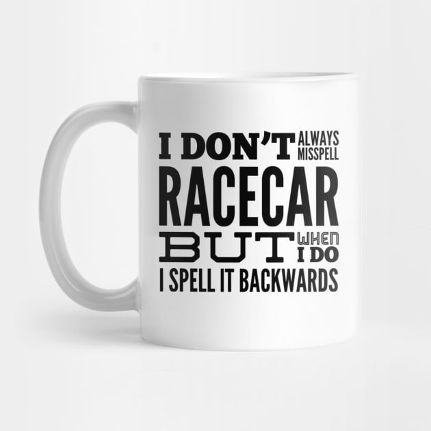 I Don't Always Misspell Racecar But When I Do I Spell It Backwards Funny Sarcastic by Carantined Chao$